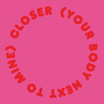 Closer (Your Body Next To Mine)
