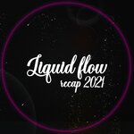 Liquid Flow Recap 2021