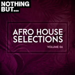 Nothing But... Afro House Selections, Vol 06