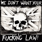 We Don't Want Your Fucking Law!