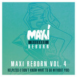 Maxi Reborn Vol 4: Helpless (I Don't Know What To Do Without You)