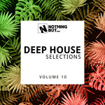 Nothing But... Deep House Selections, Vol 10