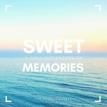 Sweet Memories (A Chill Out Excursion)