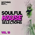 Nothing But... Soulful House Selections, Vol 13