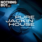 Nothing But... Pure Jackin' House, Vol 07