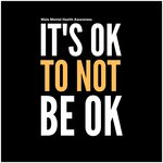 It's Ok To Not Be Okay