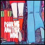 Pour Me Another Wine