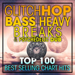 Glitch Hop, Bass Heavy Breaks & Psydub Top 100 (unmixed Tracks)