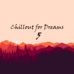 Chillout For Dreams, Vol 5