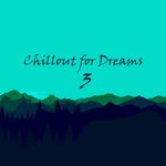 Chillout For Dreams, Vol 3