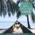 Chill House Vibes Vol 3: Ultimate Chill House Collection