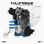 Futuresque - The Future House Collection Vol 37