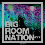Big Room Nation Vol 27