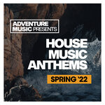 House Music Anthems (Spring 2022)