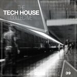 The Tech House Collective Vol 39