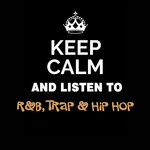 Keep Calm & Listen To: R&b, Trap & Hip Hop