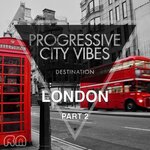 Progressive City Vibes - Destination London, Part 2