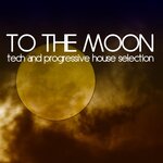 To The Moon (Tech & Progressive House Selection)