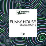 Nothing But... Funky House Selections, Vol 10
