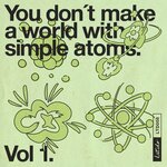 You Don't Make A World With Simple Atoms, Vol 1