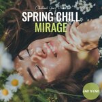 Spring Chill Mirage: Chillout Your Mind
