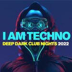 I Am Techno - Deep Dark Club Nights 2022