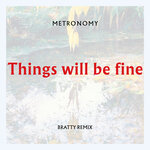 Things Will Be Fine (Bratty Remix)