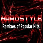 Hardstyle Remixes Of Popular Hits!