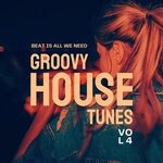 Beat Is All We Need (Groovy House Tunes), Vol 4