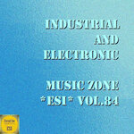 Industrial & Electronic: Music Zone Esi, Vol 84
