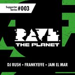 Rave The Planet: Supporter Series, Vol 003