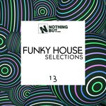 Nothing But... Funky House Selections, Vol 13