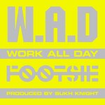 W.A.D (Work All Day)
