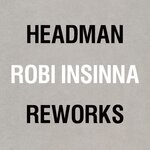 Headman/Robi Insinna Reworks