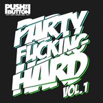 Push The Button - Party Fucking Hard Vol 1
