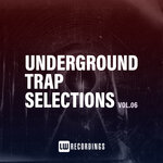Underground Trap Selections, Vol 06
