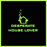 Desperate House Lover