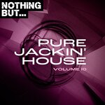 Nothing But... Pure Jackin' House, Vol 10