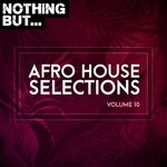 Nothing But... Afro House Selections, Vol 10