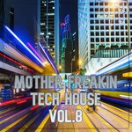 Mother Freakin Tech House Vol 8 (BEST SELECTION OF CLUBBING TECH HOUSE TRACKS)