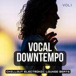 Vocal Downtempo, Vol 1 (Chillout Electronic Lounge Beats)