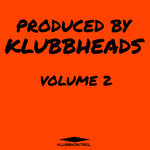 Produced By Klubbheads - Volume 2