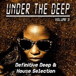 Under The Deep Volume 3 - Definitive Deep & House Selection