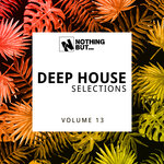 Nothing But... Deep House Selections, Vol 13