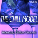 The Chill Model Volume 3 - Refreshing Chillout Grooves