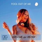 Fool Out Of Me (Groove 81 Remix)