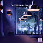 Coffee Bar Lounge (The Finest Chill And Relaxation Music)
