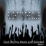 Flight To The Club, Vol 1 (Club Techno Beats & Grooves)