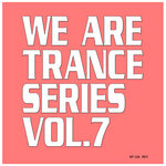 We Are Trance Series, Vol 7