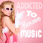 Addicted To House Music